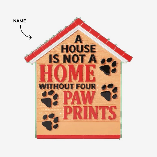 A House is Not a Home Without Four Paw Prints Ornament